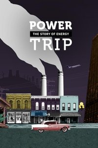 Power Trip: The Story of Energy - Season 1