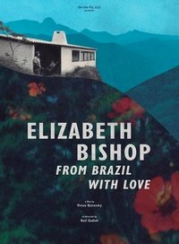 Elizabeth Bishop: From Brazil with Love