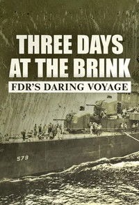 Poster de Three Days at the Brink: FDR's Daring Voyage