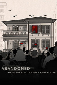 Abandoned: The Woman in the Decaying House - 2025
