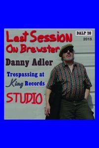 Movie poster of Danny Adler: Trespassin' at King Records - The Last Session on Brewster