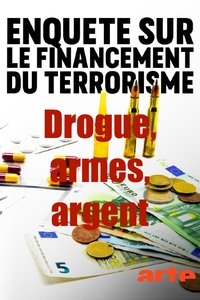 Drogue, armes, argent : Enquête sur le financement du terrorisme