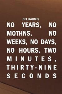 No Years, No Months, No Weeks, No Days, No Hours, Two Minutes, Thirty-nine Seconds