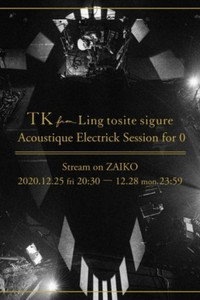 TK from 凛として時雨 「Acoustique Electrick Session for 0」