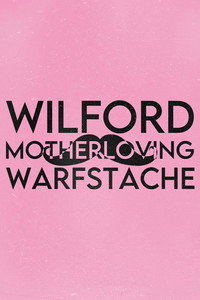 Wilford \'MOTHERLOVING\' Warfstache - 2018