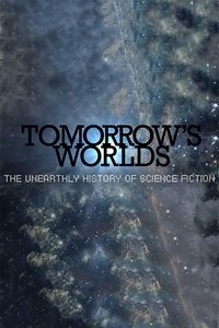 tv show poster Tomorrow%27s+Worlds%3A+The+Unearthly+History+of+Science+Fiction 2014