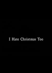 I Hate Christmas Too