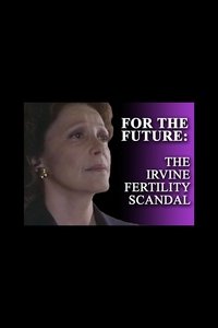 Poster de For the Future: The Irvine Fertility Scandal