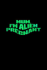 Imagem do Filme Mum, I'm Alien Pregnant