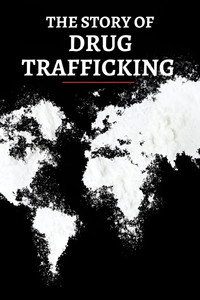 The Story of Drug Trafficking