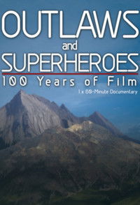Outlaws and Superheroes: 100 Years of Film