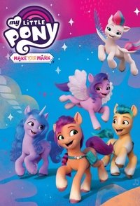 tv show poster My+Little+Pony%3A+Make+Your+Mark 2022