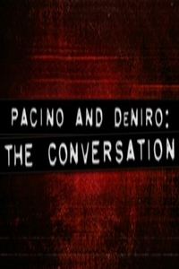 Pacino and De Niro: The Conversation (2005)