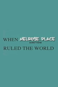 When Melrose Place Ruled The World