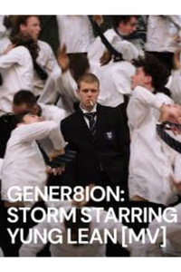 GENER8ION: STORM STARRING YUNG LEAN