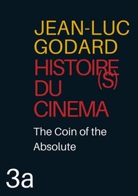 Histoire(s) du cinéma 3a : la monnaie de l'absolu