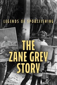 Legends of Sportfishing: The Zane Grey Story