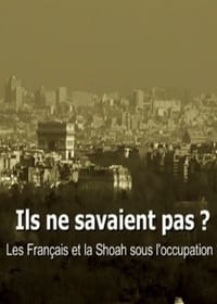 Ils ne savaient pas ? Les Français et la Shoah sous l'occupation (2012)