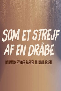 Som et strejf af en dråbe - Danmark synger farvel til Kim Larsen (2018) poster