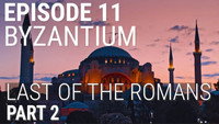 Byzantium - Last of the Romans (Part 2 of 2)