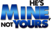 Логотип фильма «He's Mine Not Yours (2011)» — (1 из 10)