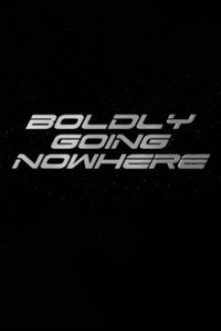 Boldly Going Nowhere (2008) poster