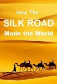 copertina serie tv How+The+Silk+Road+Made+the+World 2018