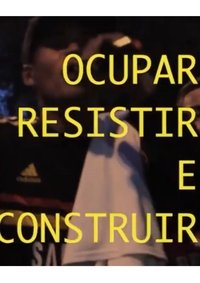 Imagem do Filme Ocupar, Resistir e Construir