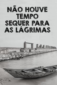 Não Houve Tempo Sequer Para as Lágrimas Poster