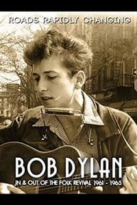 Bob Dylan: Roads Rapidly Changing - In & Out of the Folk Revival 1961 - 1965 (2015)