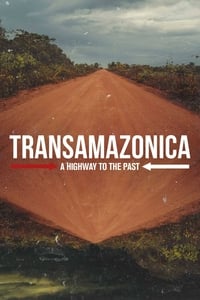 tv show poster Transamazonica%3A+A+Highway+to+the+Past 2021