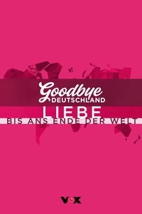 tv show poster Goodbye+Deutschland%21+Liebe+bis+ans+Ende+der+Welt 2022