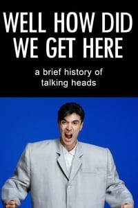 Well How Did We Get Here? A Brief History of Talking Heads (2017)