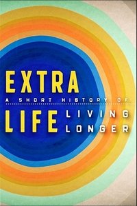 Extra Life: A Short History of Living Longer - Season 1