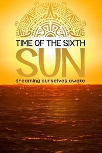 Time of the Sixth Sun