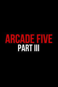 Arcade Five Part Three