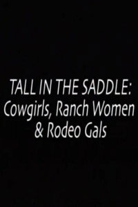 Постер к фильму Tall in the Saddle: Cowgirls, Ranch Women & Rodeo Gals (1999)