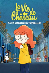Poster de La Vie de château : Mon enfance à Versailles