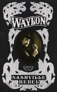 Waylon Jennings: Nashville Rebel Poster