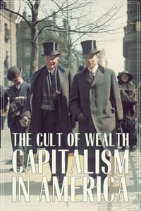 tv show poster Capitalism+in+America%3A+The+Cult+of+Wealth 2023