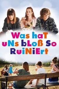 Was hat uns bloß so ruiniert (2016)