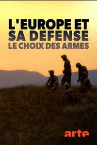 Постер к фильму L'Europe et sa défense, le choix des armes (2020)