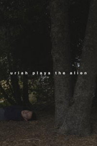 Uriah Plays the Alien (2019) poster