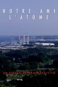 Notre ami l'atome  : un siècle de radioactivité (2020)