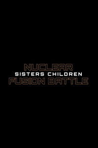Poster de Nuclear Fusion Battle - Sisters Children
