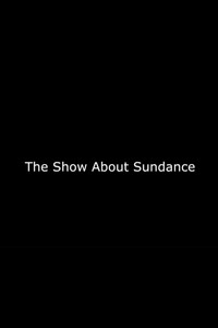 The Show About Sundance