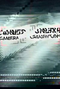 Unexplained: Caught On Camera - Season 1
