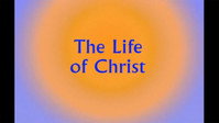 The Life of Christ