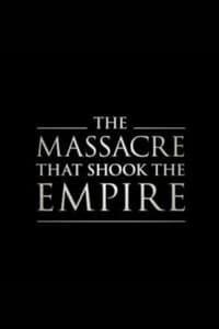 The Massacre That Shook the Empire (2019)