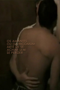 Постер фильма «Os amantes Ou Da Incomum Arte de Se Achar Sem Se Perder (2003)» — (1 из 1)